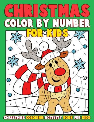 Christmas Color by Number for Kids: Christmas Coloring Activity Book for Kids: A Childrens Holiday Coloring Book with Large Pages (kids coloring books ages 4-8) BONUS Regular Christmas Coloring Sheets Inside - Clemens, Annie