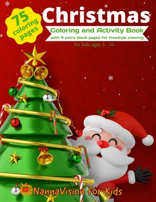 Christmas Coloring and Activity Book: 75 Christmas-themed coloring and activity pages for kids 3-10, PLUS 11 extra pages for freestyle drawing. - Fifield, Mary, and Kids, Nannavision For