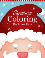 Christmas Coloring Book For Kids: 55 Christmas Coloring Pages For Kids - Christmas Book For Kids Boys or Girls - Christmas Gifts ideas For Kids & Toddlers