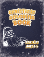 Christmas Coloring Book For Kids Ages 1-4: Holiday Activity Color Workbook for Toddlers & Kids Ages 1-4 featuring Letters Numbers Shapes and Colors 100 pages of Fun