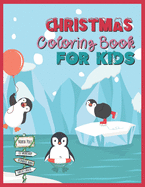 CHRISTMAS Coloring Book FOR KIDS: Cute Penguin Theme Cover Easy Book To Color For Boys And Girls, Ages Between 4-8 Makes A Great Gift Idea For Christmas, Birthdays Or New Year