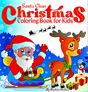 Christmas Coloring Book for Kids: Enter the magical world of Christmas with this beautiful children's book! with Santa Claus, Snowman, Sleigh, Stocking, Reindeer, Elf, Wreath, Toy and more. (Christmas Books for Children)