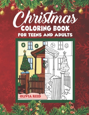 Christmas Coloring Book for Teens and Adults: Christmas Holiday Coloring Pages for Relaxation Featuring Beautiful and Festive Christmas Scenes and Ornaments (Large Print Holiday Activity Books) - Reid, Olivia