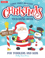 Christmas Coloring Book For Toddlers And Kids Large Print Big And Easy: Vol 1: Cute And Simple Coloring Pages for Preschool Aged Children And Up Ages 1-3, 2-4 or 4-8