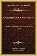 Christmas comes once more; stories and poems for the holiday season.