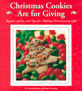 Christmas Cookies Are for Giving: Recipes, Stories and Tips for Making Heartwarming Gifts - Johnson, Kristin, and Cummins, Mimi