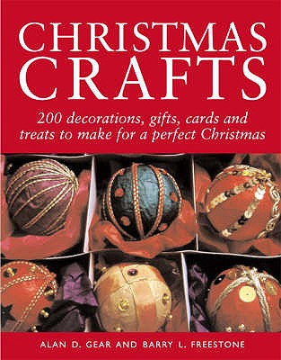 Christmas Crafts: 150 Decorations, Gifts, Cards and Treats to Make for a Perfect Christmas - Gear, Alan, and Freestone, Barry