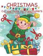 Christmas Cut and Paste for Preschoolers Christmas Scissor Skills Workbook: Cut and Paste Workbook for Toddlers Preschool and Kindergarten with Coloring, Cutting, Matching and Pasting