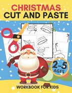 Christmas Cut and Paste Workbook for Kids Ages 2-5: Fun Gifts for Toddlers and Preschoolers, Cutting Practices for Children and Scissor Skills