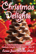 Christmas Delights Cookbook: A Collection of Christmas Recipes