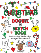 Christmas Doodle and Sketchbook: A Fun Holiday Coloring, Activity, and Doodle Book for Kids of All Ages