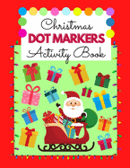 Christmas Dot Markers Activity Book: Different Sizes of DOTS - Perfect Christmas Gift for Boys & Girls - Preschool Kindergarten Activities