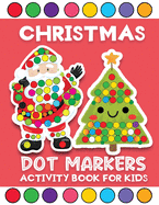 christmas dot markers activity book for kids: Easy Holiday Big Dot markers coloring activity book for Toddler, Preschool, Kindergarten. Perfect Christmas Gift for Kids Ages2+