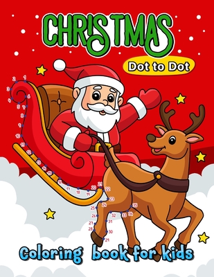 Christmas Dot to Dot Coloring Book for Kids: Fun with Santas, Reindeer, Snowman, Elf and Gifts - Lily Sally