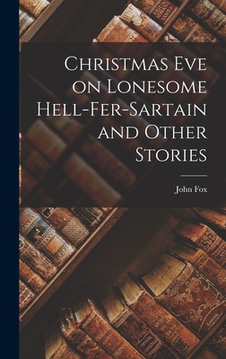 Christmas Eve on Lonesome Hell-Fer-Sartain and Other Stories - Fox, John