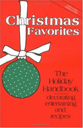 Christmas Favorites: The Holiday Handbook: Decorating Entertaining and Recipes