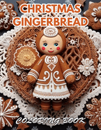 Christmas Gingerbread Coloring Book: 100+ Coloring Pages for Relaxation, Stress Relief and Creativity