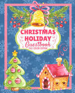 Christmas Holiday Guest Book (Full Color Edition): Unique & Creative Winter Christmas Season, Christmas Eve, Christmas Day, or Festive Moments, Guest Name and Memory Journal, Guestbook Idea for Home, Party, or Special Events Visitors and Guests