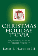 Christmas Holiday Trivia: The Definitive Guide to the Complete Season & the Ultimate $10 Gift