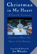 Christmas in My Heart, a Fourth Treasury: Stories to Share the Spirit of the Season - Wheeler, Joe L, Ph.D. (Compiled by)
