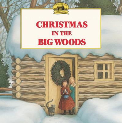 Christmas in the Big Woods: A Christmas Holiday Book for Kids - Wilder, Laura Ingalls