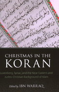 Christmas in the Koran: Luxenberg, Syriac, and the Near Eastern and Judeo-Christian Background of Islam