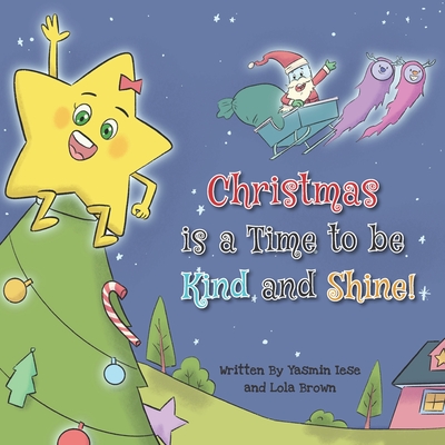 Christmas is a Time to be Kind and Shine! - Brown, Lola, and Iese, Yasmin