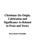 Christmas (Its Origin, Celebration and Significance as Related in Prose and Verse) - Schauffler, Haven Robert (Editor)