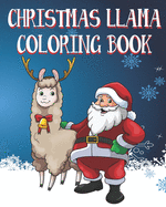 Christmas Llama Coloring Book: Kids and Adults Will Love These 25 One Sided Pages Of Christmas Llama Fun!