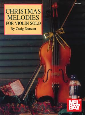 Christmas Melodies for Violin Solo - Duncan, Craig, Dr.