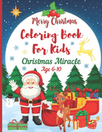 Christmas Miracle Coloring Books for Kids Age 6-10. Merry Christmas: A Christmas Coloring Books with Fun Easy and Relaxing Pages Gifts for Boys Girls Kids