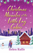 Christmas Miracles at the Little Log Cabin: A heartwarming, feel-good festive read from Helen Rolfe