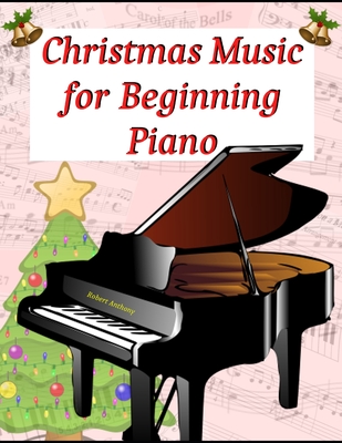 Christmas Music for Beginning Piano - Anthony, Robert