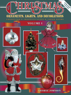 Christmas Ornaments, Lights, and Decorations: A Collector's Identification and Value Guide - Johnson, George