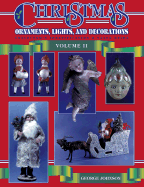 Christmas Ornaments, Lights, and Decorations: Collector's Identification and Value Guide - Johnson, George