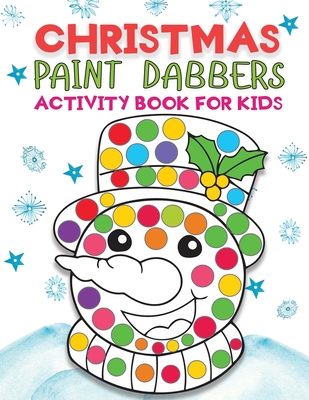 christmas Paint Dabbers activity book for kids: Fun & Easy Holiday Big Dot markers coloring activity book for Toddler, Preschool, Kindergarten. Perfect Christmas Gift for Kids Ages2+ - Christmas Press, Jane