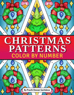 Christmas Patterns - Color By Number: Christmas Coloring Book with Festival Designs and Mandalas for Fun and Relaxing Holidays