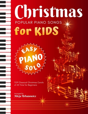 Christmas - Popular Piano Songs for Kids: TOP Classical Carols of All Time for beginners, children, seniors, adults. Very easy music sheet notes. Lyric, Video Tutorial - Urbanowicz, Alicja