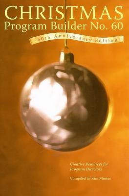 Christmas Program Builder No. 60: Creative Resources for Program Directors - Messer, Kim (Compiled by)