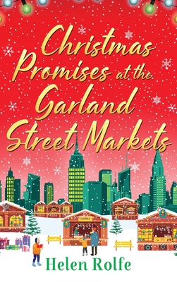 Christmas Promises at the Garland Street Markets: A cozy, heartwarming romantic festive read from Helen Rolfe - Rolfe, Helen