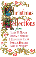 Christmas Reflections: James W. Moore, Reginald Mallett, J. Ellsworth Kalas, James A. Harnish, Nell W. Mohney