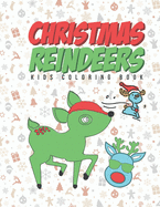 Christmas Reindeers Kids Coloring Book: Young Kids, Toddlers, Preschoolers, Early Elementary School Age Kids Can Have Fun & Draw For The Holidays
