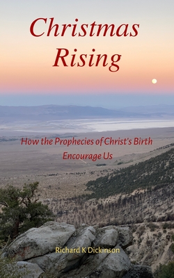 Christmas Rising: How the Prophecies of Christ's Birth Encourage Us - Dickinson, Richard K