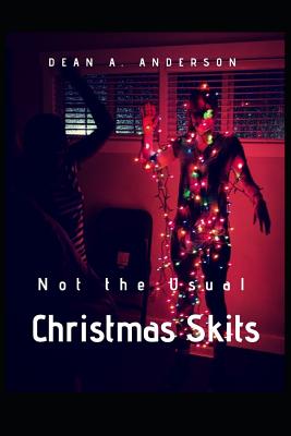 Christmas Skits: Not the Usual - Anderson, Dean a