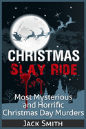 Christmas Slay Ride: Most Mysterious and Horrific Christmas Day Murders