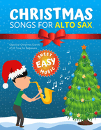 Christmas Songs for ALTO SAX: Easy sheet music for beginners, sheet notes with names + Lyric. Popular Classical Carols of All Time for Kids, Adults, Seniors. Big Notes.