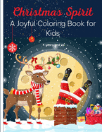 Christmas Spirit - A Joyful Coloring Book for Kids: 50 Beautiful Winter and Festive Scenes of Santa Claus, Reindeer, Elves, Snowmen, Christmas Trees and Lights, Animals and More. Relaxation and Stress Relief. Perfect Christmas Gift for Boys and Girls ages