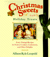 Christmas Sweets and Holiday Treats: 40 Vintage Recipes for Festive Cookies, Confections, and Other Delights