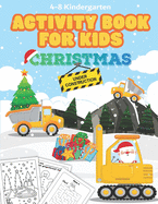 Christmas Under Construction Activity Book for Kids Ages 4-8 Kindergarten: Construction Vehicles, Equipment, and Tools. Over 100 Pages of Fun! Includes: Counting, Matching Game, Cut and Past, Mazes, Coloring Pages, Dot to Dot, and more!