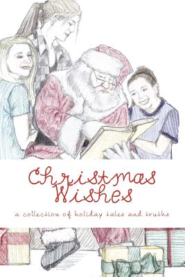 Christmas Wishes: A Collection of Holiday Tales - Henderson, Stephen, and Johansen, A L, and Peterson, Michelle Dyer